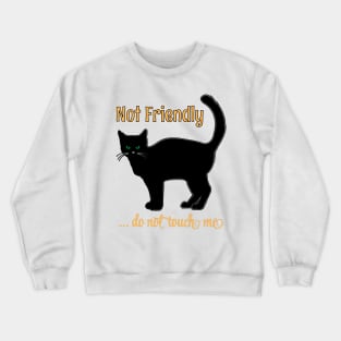 NOT FRIENDLY DO NOT TOUCH ME FUNNY CAT HALLOWEEN SHIRT, SOCKS, STICKERS, AND MORE Crewneck Sweatshirt